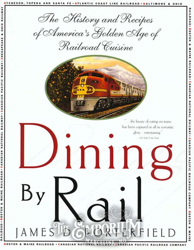 Dining By Rail - The History and Recipes of America's Golden Age of Railroad Cuisine